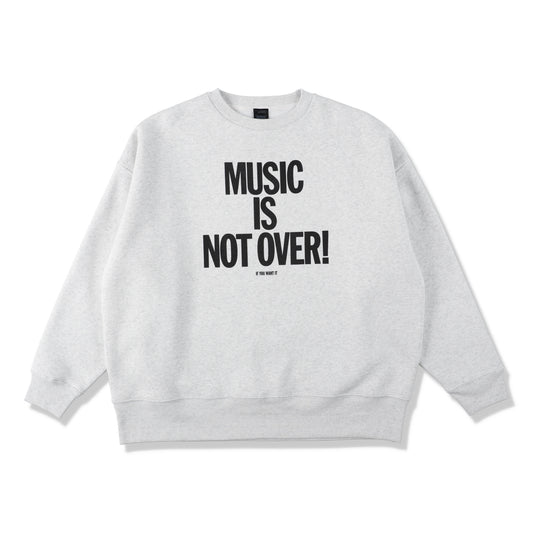 MUSIC NOT OVER! SWEATSHRTS 1